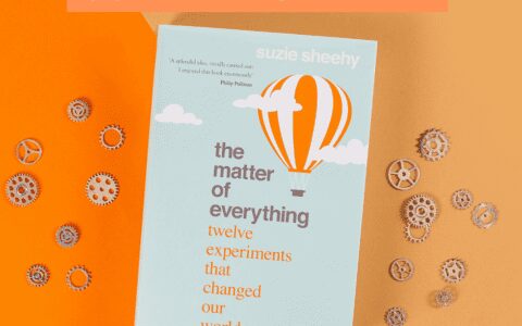 Competition Time! Win a Signed Copy of The Matter of Everything – Twelve Experiments that Changed the World, by Suzie Sheehy